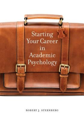 Starting Your Career in Academic Psychology by Sternberg, Robert J.