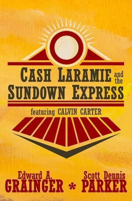 Cash Laramie and the Sundown Express by Parker, Scott Dennis