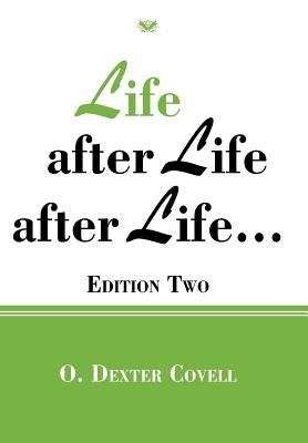 Life After Life After Life...: Edition Two by Covell, O. Dexter