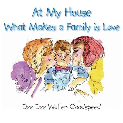 At My House What Makes a Family Is Love by Walter-Goodspeed, Dee Dee
