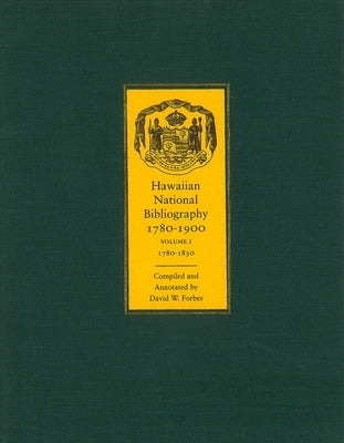 Hawaiian National Bibliography, 1780-1900: Volume 1: 1780-1830 by Forbes, David W.