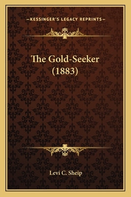 The Gold-Seeker (1883) by Sheip, Levi C.