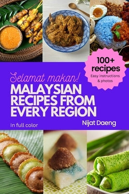Malaysian Recipes from Every Region: 100+ meals, full color photos and easy instructions by Daeng, Nijat