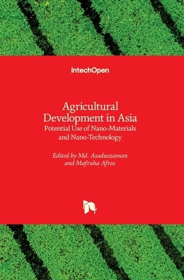 Agricultural Development in Asia: Potential Use of Nano-Materials and Nano-Technology by Asaduzzaman