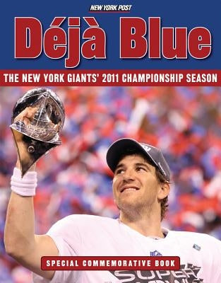Deja Blue: The New York Giants' 2011 Championship Season by New York Post