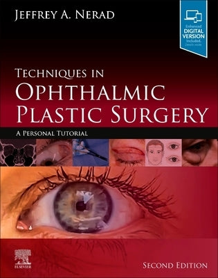 Techniques in Ophthalmic Plastic Surgery: A Personal Tutorial by Nerad, Jeffrey A.
