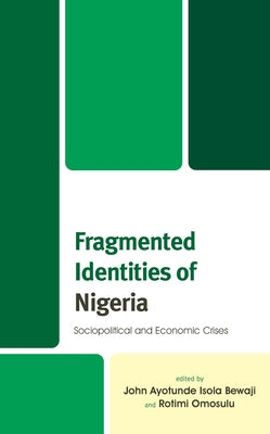 Fragmented Identities of Nigeria: Sociopolitical and Economic Crises by Bewaji, John Ayotunde Isola