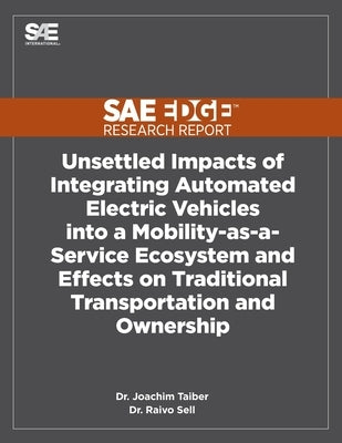 Unsettled Impacts of Integrating Automated Electric Vehicles into a Mobility-as-a-Service Ecosystem and Effects on Traditional Transportation and Owne by Taiber, Joachim