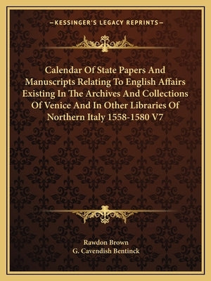 Calendar Of State Papers And Manuscripts Relating To English Affairs Existing In The Archives And Collections Of Venice And In Other Libraries Of Nort by Brown, Rawdon