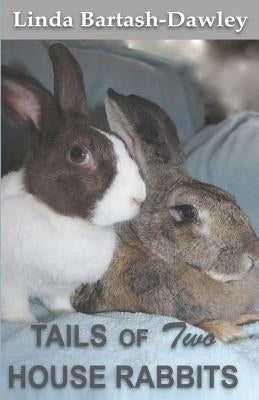 Tails of Two House Rabbits by Bartash-Dawley, Linda