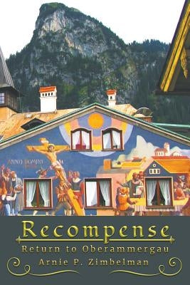 Recompense: Return to Oberammergau by Zimbelman, Arnie P.