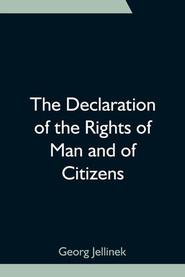 The Declaration of the Rights of Man and of Citizens by Jellinek, Georg