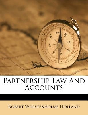 Partnership Law and Accounts by Holland, Robert Wolstenholme