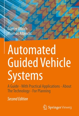 Automated Guided Vehicle Systems: A Guide - With Practical Applications - About the Technology - For Planning by Ullrich, Günter