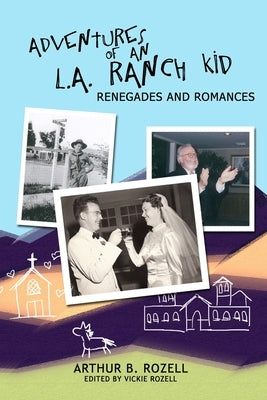 Adventures of and L.A. Ranch Kid: Renegades and Romances by Rozell, Arthur B.