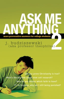 Ask Me Anything 2: More Provocative Answers for College Students by Budziszewski, J.