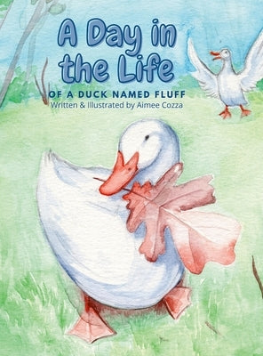 A Day in the Life of a Duck Named Fluff by Cozza, Aimee