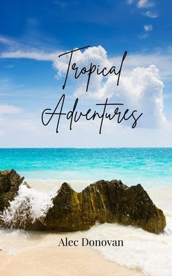 Tropical Adventures by Donovan, Alec