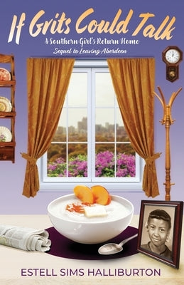 If Grits Could Talk: A Southern Girl's Return Home by Halliburton, Estell Sims