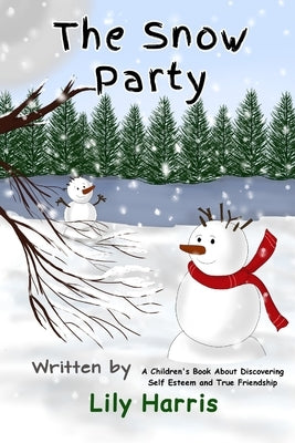 The Snow Party: A Children's Book About Discovering Self Esteem and True Friendship by Harris, Lily A.