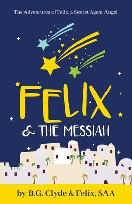 Felix & The Messiah by Clyde, B. G.