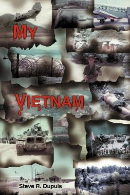 My Vietnam by Dupuis, Steve R.