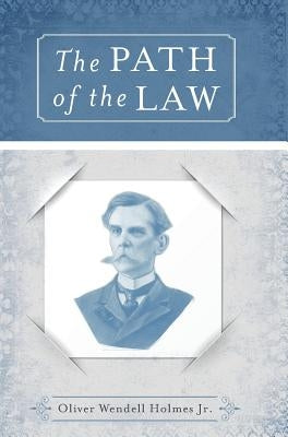 The Path of the Law by Holmes, Oliver Wendell, Jr.