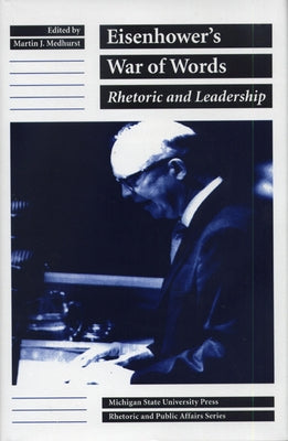 Eisenhower's War of Words: Rhetoric and Leadership by Medhurst, Martin J.