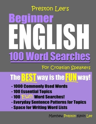 Preston Lee's Beginner English 100 Word Searches For Croatian Speakers by Preston, Matthew