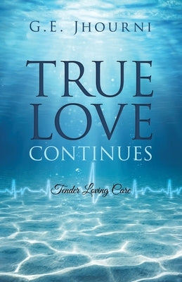 True Love Continues: Tender Loving Care by Jhourni, G. E.