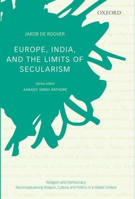 Europe, India, and the Limits of Secularism by de Roover, Jakob