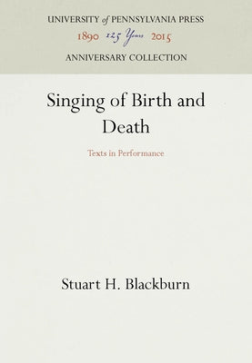 Singing of Birth and Death: Texts in Performance by Blackburn, Stuart H.