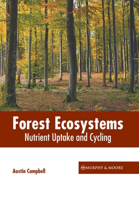 Forest Ecosystems: Nutrient Uptake and Cycling by Campbell, Austin