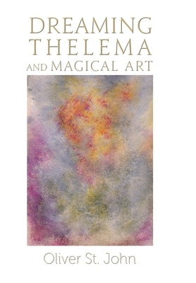 Dreaming Thelema and Magical Art by St John, Oliver