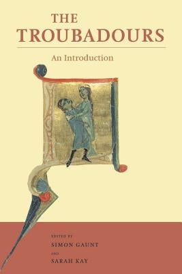 The Troubadours: An Introduction by Gaunt, Simon