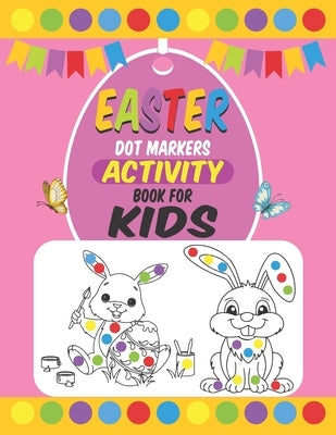 Easter Dot Markers Activity Book For Kids: Easter Dot Marker Coloring Activity book For Toddlers, Easter Book Gifts for Kids, Learn the Alphabet And N by Journals, Easter Dot Marker