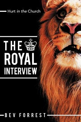 The Royal Interview: Hurt in the Church by Forrest, Bev