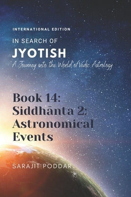 Siddhanta 2: Astronomical Events: A Journey into the World of Vedic Astrology by Poddar, Sarajit