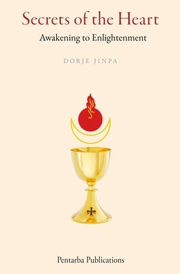 Secrets of the Heart: Awakening to Enlightenment by Jinpa, Dorje
