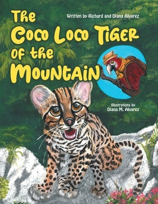 The Coco Loco Tiger of the Mountain by Alvarez, Diana