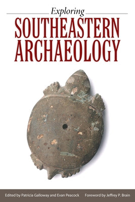 Exploring Southeastern Archaeology by Galloway, Patricia