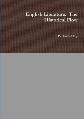 English Literature: The Historical Flow by Roy, Prohlad