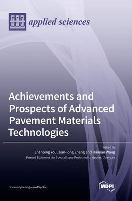 Achievements and Prospects of Advanced Pavement Materials Technologies by You, Zhanping