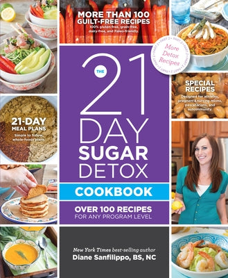 The 21-Day Sugar Detox Cookbook: Over 100 Recipes for Any Program Level by Sanfilippo, Diane
