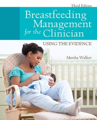 Breastfeeding Management for the Clinician: Using the Evidence by Walker, Marsha