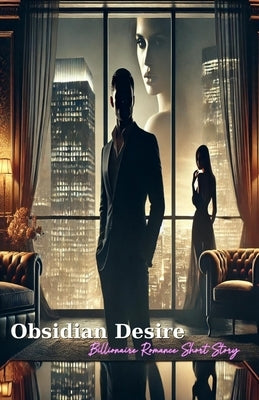Obsidian Desire: A Billionaire Romance Short Story by Haverly, Sabrina