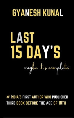 Last 15 day's by Kunal, Gyanesh