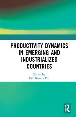 Productivity Dynamics in Emerging and Industrialized Countries by Das, Deb Kusum