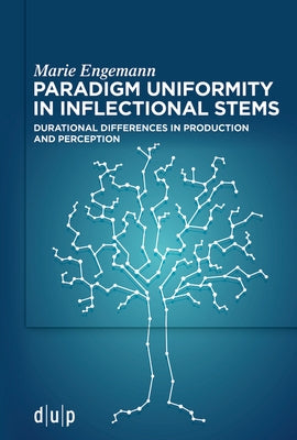 Paradigm Uniformity in Inflectional Stems: Durational Differences in Production and Perception by Engemann, Marie