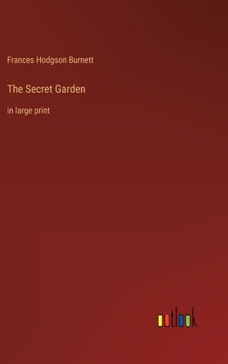 The Secret Garden: in large print by Burnett, Frances Hodgson